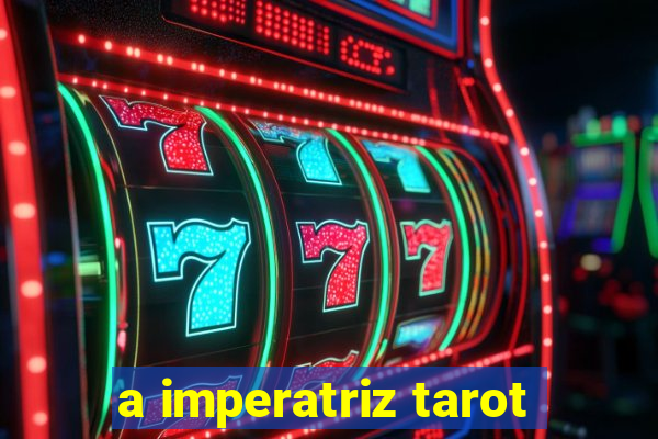 a imperatriz tarot